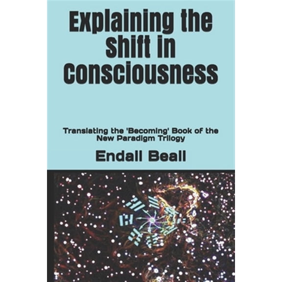 Pre-Owned Explaining the Shift in Consciousness: Translating the 'Becoming' Book of the New Paradigm Trilogy