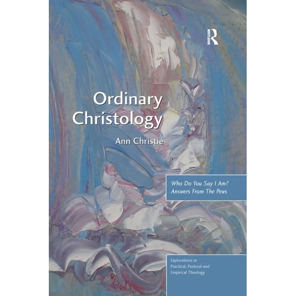 Explorations in Practical, Pastoral and Ordinary Christology: Who Do You Say I Am? Answers From The Pews, (Paperback)