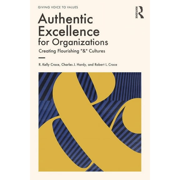 Giving Voice to Values Authentic Excellence for Organizations: Creating Flourishing "&" Cultures, (Paperback)