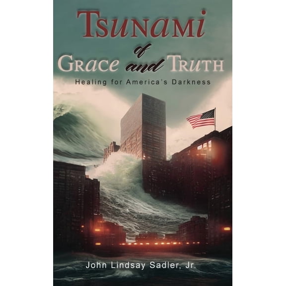 Tsunami of Grace and Truth: Healing of America's Darkness, (Hardcover)