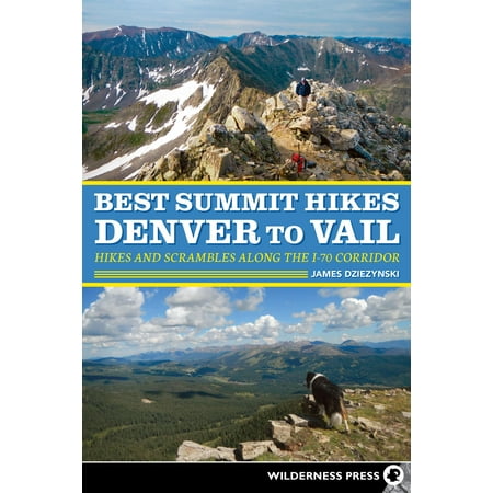 Best Summit Hikes Denver to Vail : Hikes and Scrambles Along the I-70