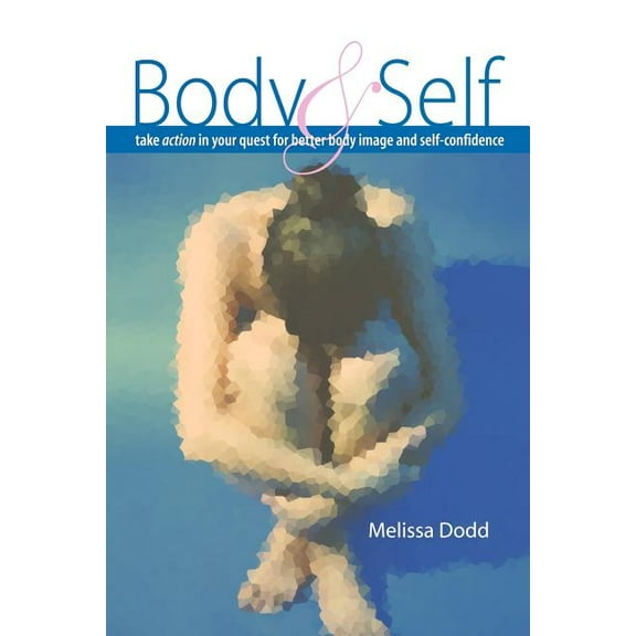 Body Self: take ACTION in your quest for Positive Body Image, (Paperback)