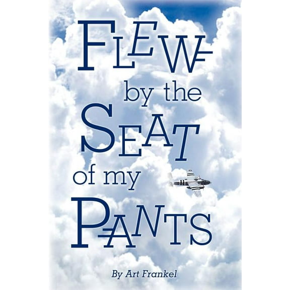 Flew by the Seat of My Pants, (Paperback)
