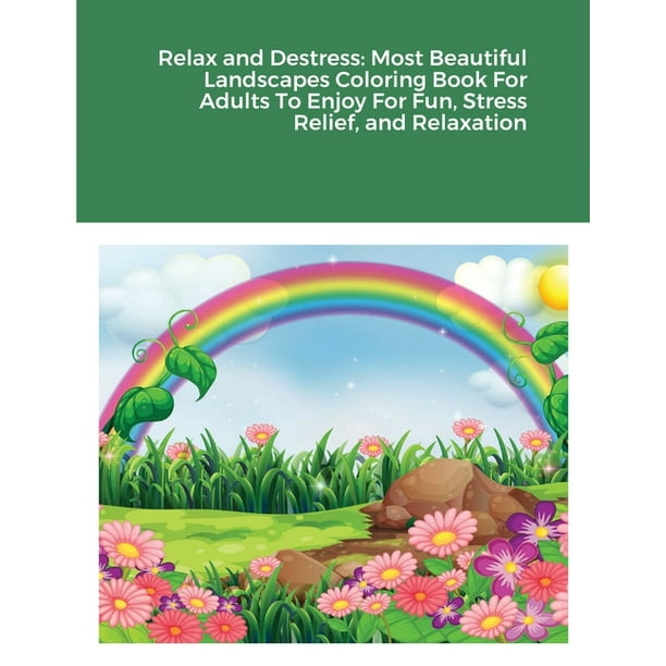 Download Relax And Destress Most Beautiful Landscapes Coloring Book For Adults To Enjoy For Fun Stress Relief And Relaxation Paperback Walmart Com Walmart Com