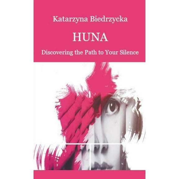 Huna Huna - Discovering the Path to Your Silence, Book 1, (Paperback)