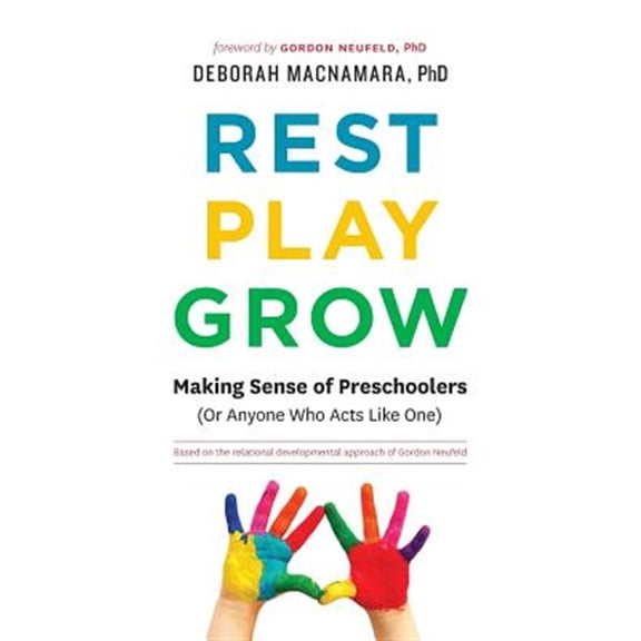 Pre-Owned Rest, Play, Grow: Making Sense of Preschoolers (Or Anyone Who Acts Like One) (Paperback) 0995051208 9780995051201
