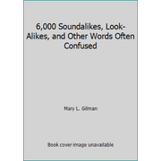 6,000 Soundalikes, Look-Alikes, and Other Words Often Confused [Paperback - Used]