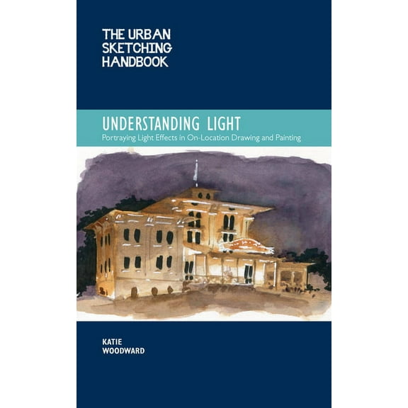 Urban Sketching Handbooks The Urban Sketching Handbook Understanding Light: Portraying Light Effects in On-Location Drawing and Painting, Book 14, (Paperback)