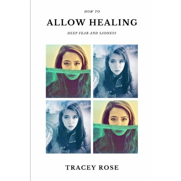 How to Allow Healing Deep Fear and Sadness, (Paperback)