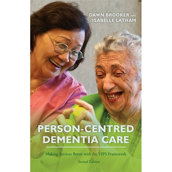 Person-Centred Dementia Care, Second Edition: Making Services Better with the Vips Framework, (Paperback)