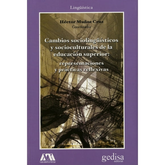 CAMBIOS SOCIOLINGUISTICOS Y SOCIOCULTURALES DE LA EDUCACION SUPERIOR: REPRESENTACIONES Y PRACTICAS R GEDISA HECTOR MUÑOZ