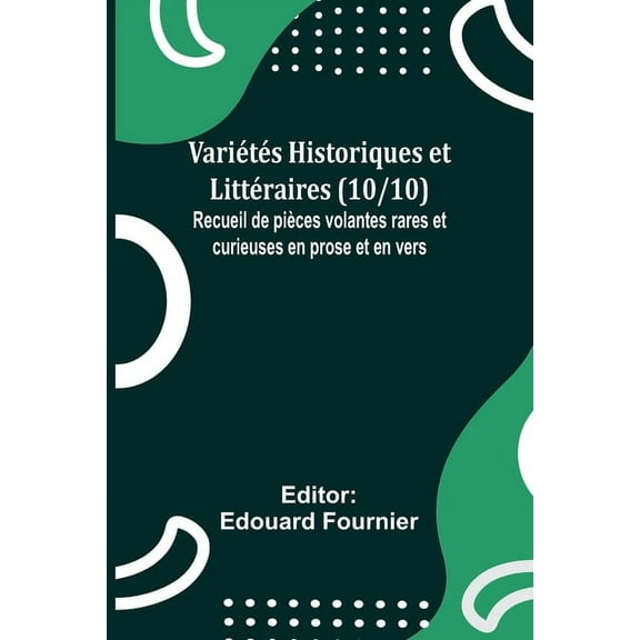 Variétés Historiques et Littéraires (10/10); Recueil de pièces volantes rares et curieuses en prose et en vers, (Paperback)