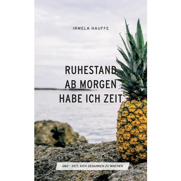 Ruhestand - Ab morgen habe ich Zeit: Ã60 Zeit, sich Gedanken zu machen, (Paperback)
