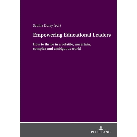 Empowering Educational Leaders: How to thrive in a volatile, uncertain, complex and ambiguous world, (Hardcover)