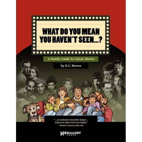 What Do You Mean You Haven't Seen - ?: A Family Guide to Classic Movies, (Paperback)