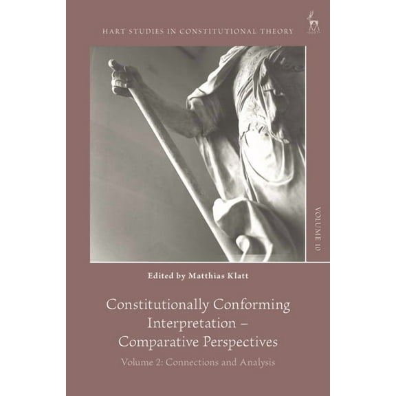 Hart Studies in Constitutional Theory Constitutionally Conforming Interpretation - Comparative Perspectives: Volume 2: Connections and Analysis, (Hardcover)