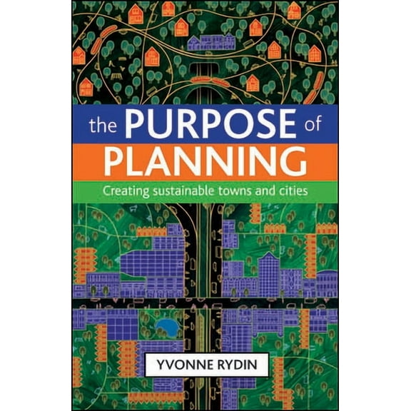 The Purpose of Planning: Creating Sustainable Towns and Cities, (Paperback)