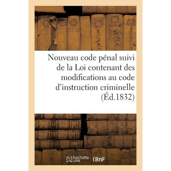 Sciences Sociales: Nouveau Code Pénal Suivi de la Loi Contenant Des Modifications Au Code d'Instruction Criminelle (Paperback)