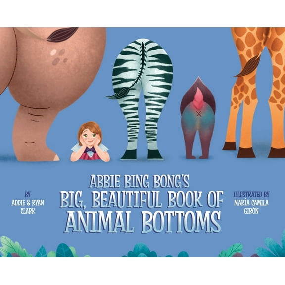 Abbie Bing Bong's Big, Beautiful Book of Animal Bottoms, (Hardcover)