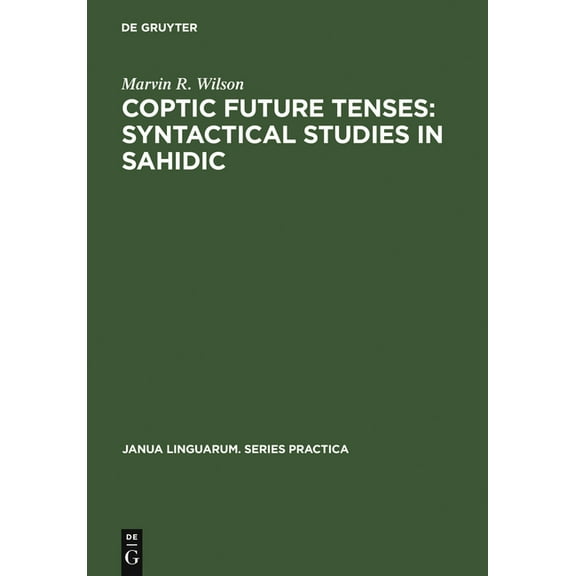 Janua Linguarum. Series Practica Coptic Future Tenses: Syntactical Studies in Sahidic, Book 64, (Hardcover)