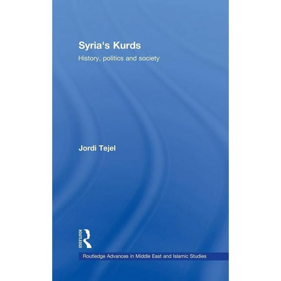 Routledge Advances in Middle East and Is Syria's Kurds: History, Politics and Society, Book 16, (Hardcover)