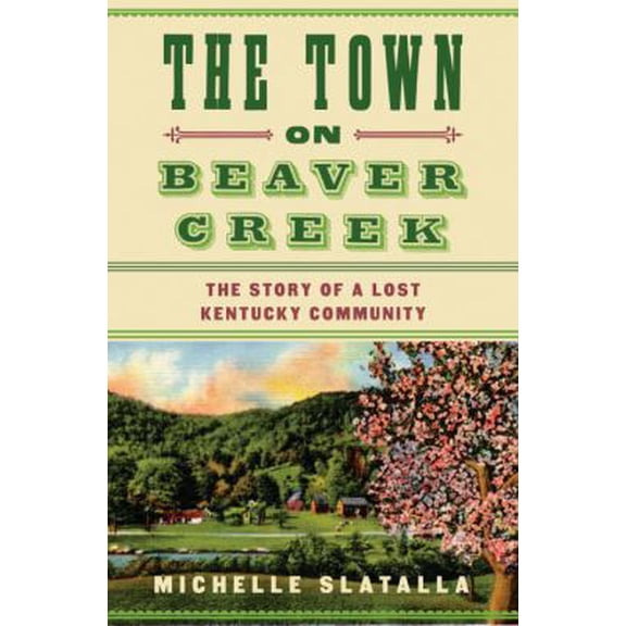 Pre-Owned The Town on Beaver Creek: The Story of a Lost Kentucky Community (Hardcover) 0375509054 9780375509056