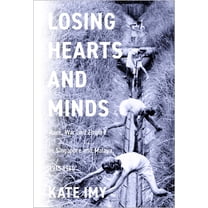 Stanford British Histories Losing Hearts and Minds: Race, War, and Empire in Singapore and Malaya, 1915-1960, (Hardcover)