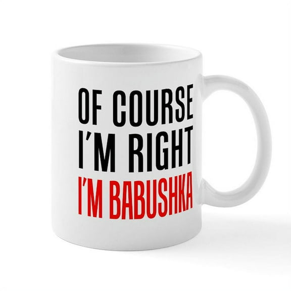CafePress - I'm Right Babushka Drinkware Mugs - 11 oz Ceramic Mug - Novelty Coffee Tea Cup