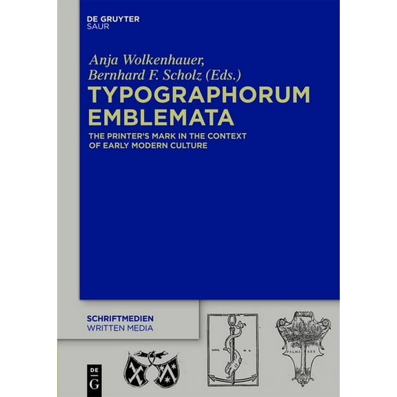 Schriftmedien - Kommunikations- Und Buch Typographorum Emblemata: The Printer's Mark in the Context of Early Modern Culture, Book 4, (Hardcover)