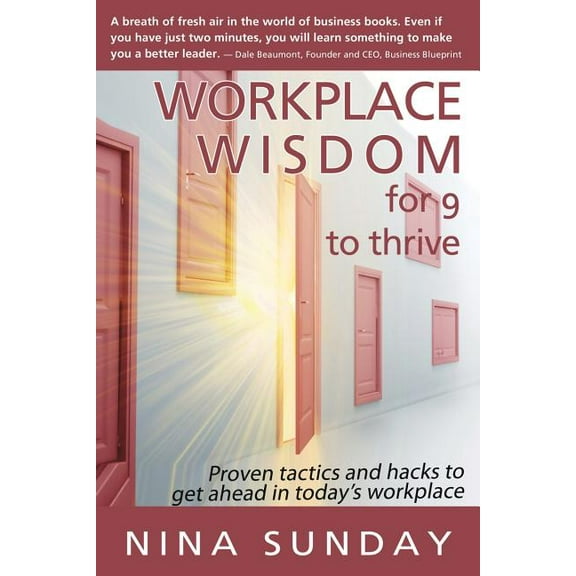 Workplace Wisdom for 9 to thrive: Proven tactics and hacks to get ahead in today's workplace, (Paperback)