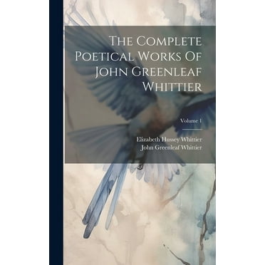 The Complete Poetical Works Of John Greenleaf Whittier; Volume 1 (Hardcover)