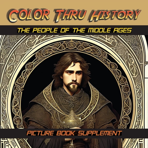 Color Thru History The People of the Middle Ages: Picture Book Supplement, Book 3, (Paperback)