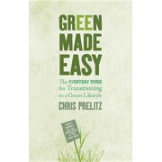Green Made Easy: The Everyday Guide for Transitioning to a Green Lifestyle (Paperback)