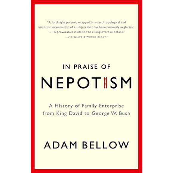 In Praise of Nepotism : A History of Family Enterprise from King David to George W. Bush 9780385493895 Used / Pre-owned