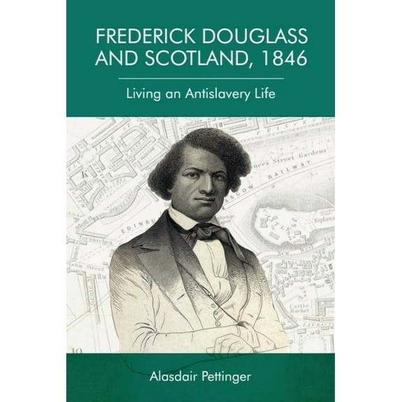 Frederick Douglass and Scotland, 1846: Living an Antislavery Life, (Hardcover)