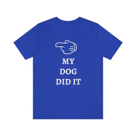My Dog did It Shirt