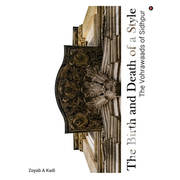 The Birth and Death of a Style: The Vohrawaads of Sidhpur, (Paperback)