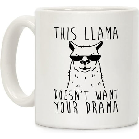 

This Llama Doesn t Want Your Drama White 11 Ounce Ceramic Coffee Mug