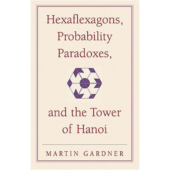 Pre-Owned Hexaflexagons, Probability Paradoxes, and the Tower of Hanoi: Martin Gardner's First Book of Mathematical Puzzles and Games (Paperback) 0521735254 9780521735254