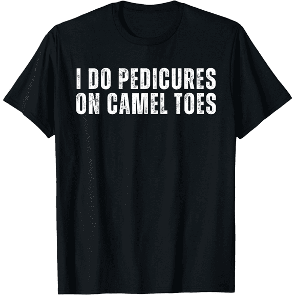 Men's I Do Pedicures On Camel Toes Funny Saying Humor T-Shirt