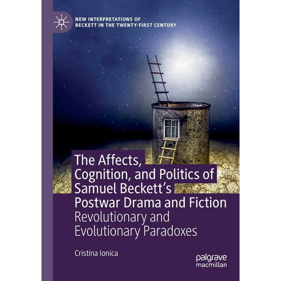 New Interpretations of Beckett in the Tw The Affects, Cognition, and Politics of Samuel Beckett's Postwar Drama and Fiction: Revolutionary and Evolutionary Parad, (Paperback)