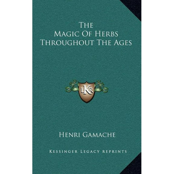 The Magic Of Herbs Throughout The Ages, (Hardcover)