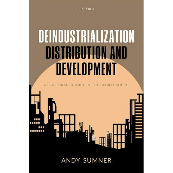 Deindustrialization, Distribution, and Development: Structural Change in the Global South, (Hardcover)