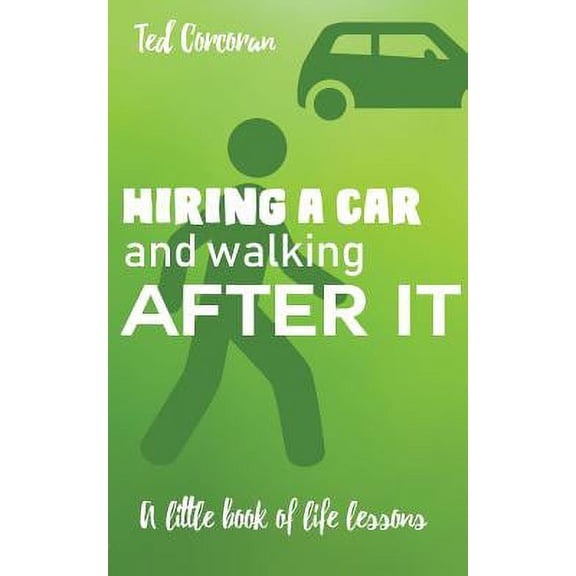 Hiring a car and walking after it: A little book of life lessons (Paperback)