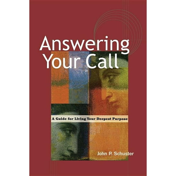 Answering Your Call: A Guide for Living Your Deepest Purpose, (Paperback)