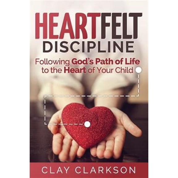 Pre-Owned Heartfelt Discipline: Following God's Path of Life to the Heart of Your Child (Paperback) 1888692235 9781888692235