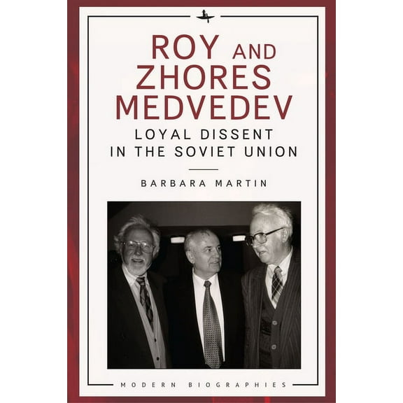 Modern Biographies: Roy and Zhores Medvedev: Loyal Dissent in the Soviet Union (Hardcover)