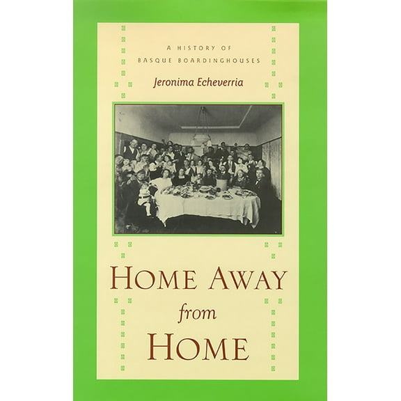 The Basque Series: Home Away From Home : A History of Basque Boardinghouses (Paperback)