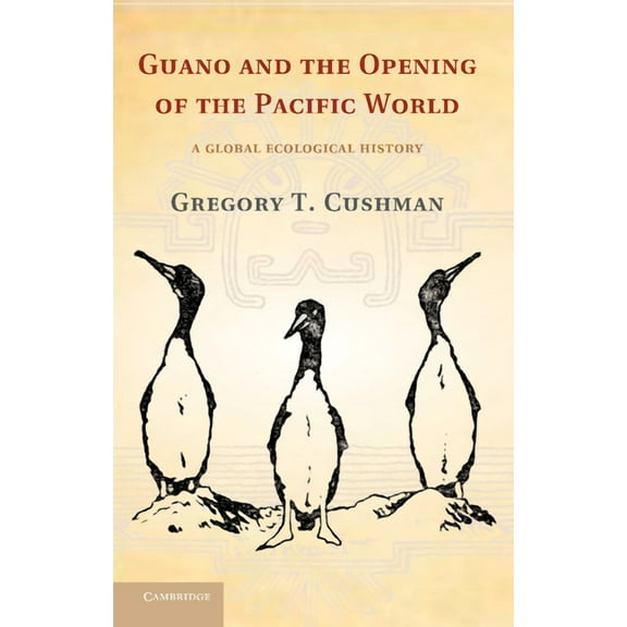 Studies in Environment and History Guano and the Opening of the Pacific World: A Global Ecological History, (Paperback)