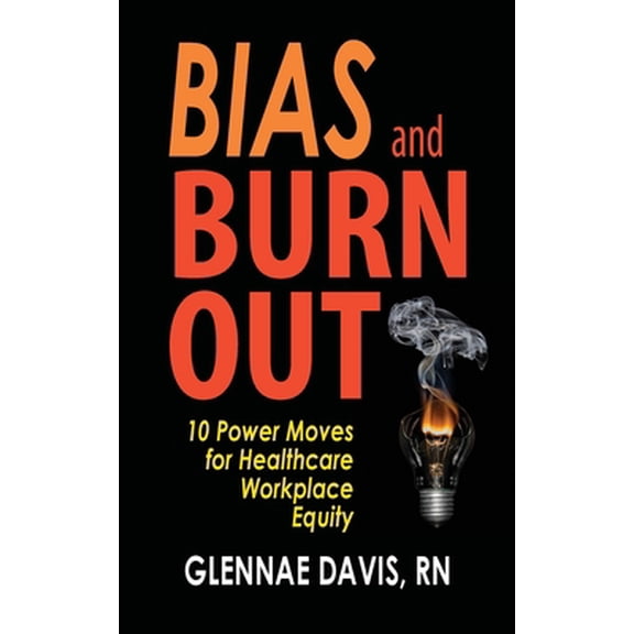 Pre-Owned Bias and Burnout: 10 Power Moves for Healthcare Workplace Equity (Paperback)
